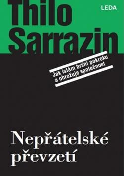Kniha: Nepřátelské převzetí - Jak islám brání pokroku a ohrožuje společnost - 1. vydanie - Thilo Sarrazin