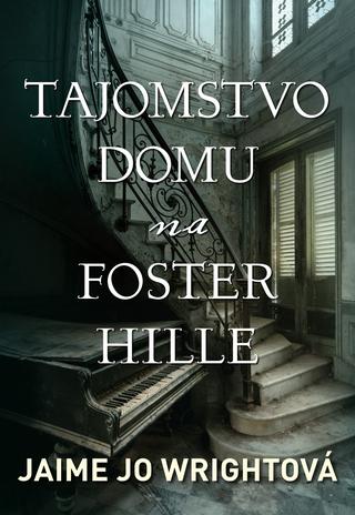Kniha: Tajomstvo domu na Foster Hille - Jaime Jo Wrightová