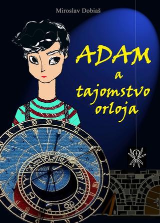 Kniha: Adam a tajomstvo orloja - 1. vydanie - Miroslav Dobiaš