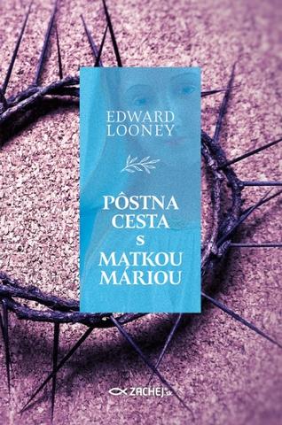 Kniha: Pôstna cesta s Matkou Máriou - Edward Looney