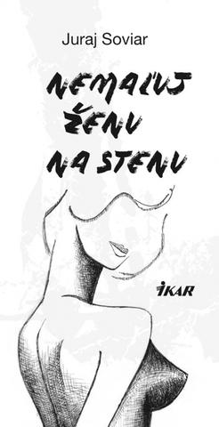 Kniha: Nemaľuj ženu na stenu - 1. vydanie - Juraj Soviar