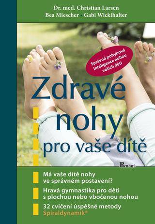 Kniha: Zdravé nohy pro vaše dítě - 2. vydanie - Christian Larsen; Bea Miescher
