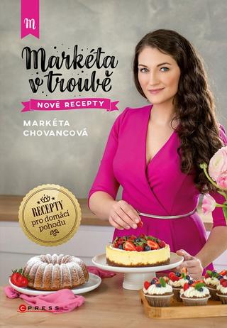 Kniha: Markéta v troubě nové recepty - Recepty pro domácí pohodu - 1. vydanie - Markéta Chovancová