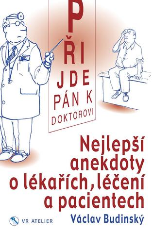 Kniha: Přijde pán k doktorovi - Nejlepší anekdoty o lékařích, léčení a pacientech - 1. vydanie - Václav Budinský