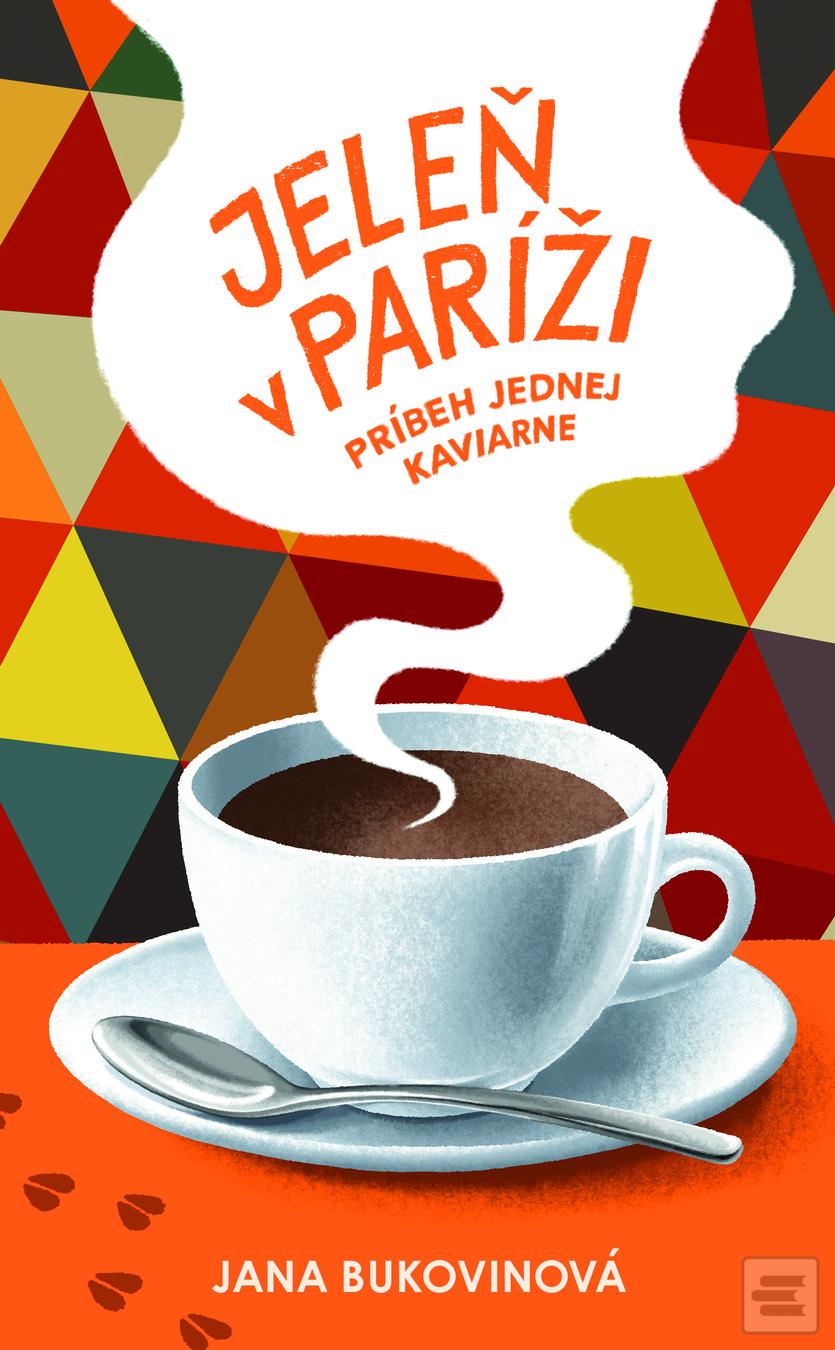 Kniha: Jeleň v Paríži - Príbeh jednej kaviarne - Jana Mainguet Bukovinová