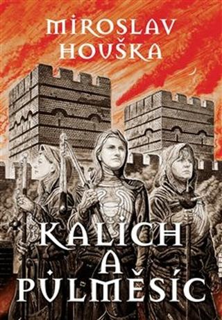 Kniha: Kalich a Půlměsíc - Miroslav Houška