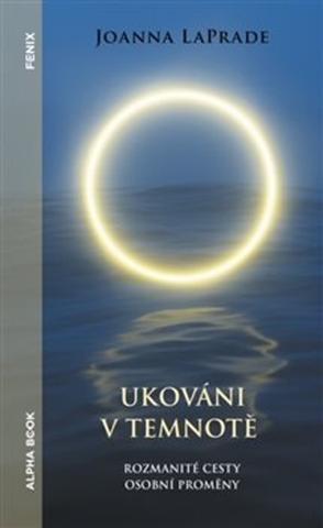 Kniha: Ukováni v temnotě - Rozmanité cesty osobní proměny - Joanna LaPrade