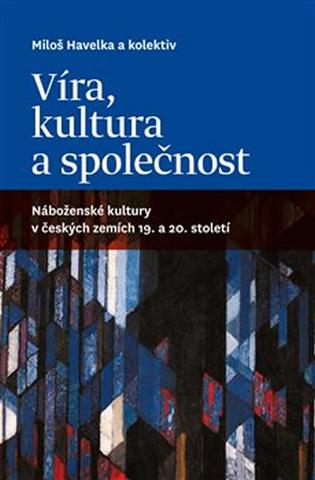 Kniha: Víra, kultura a společnost: Náboženské k - 1. vydanie - Miloš Havelka