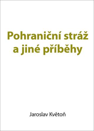Kniha: Pohraniční stráž a jiné příběhy - 1. vydanie - Jaroslav Květoň