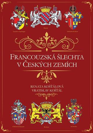 Kniha: Francouzská šlechta v Českých zemích - 1. vydanie - Renata Košťálová, Vratislav Košťál