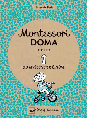 Kniha: Montessori doma 3 - 6 let - 1. vydanie - Nathalie Petit