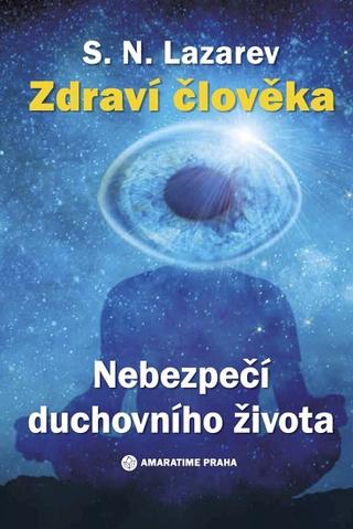 Kniha: Zdraví člověka - Nebezpečí duchovního života - Sergej Nikolajevič Lazarev