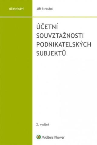 Kniha: Účetní souvztažnosti podnikatelských subjektů, 2. vydání - 2. vydanie - Jiří Strouhal