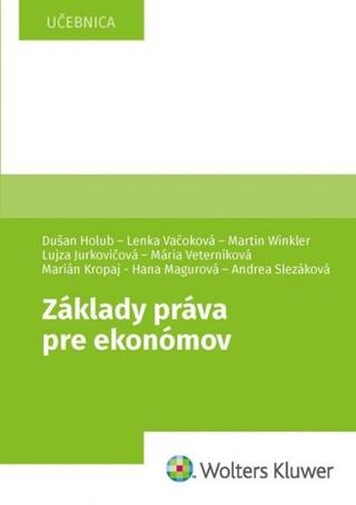 Kniha: Základy práva pre ekonómov - Dušan Holub; Lenka Vačoková; Martin Winkler; Lujza Jurkovičová; Mária Veterní...