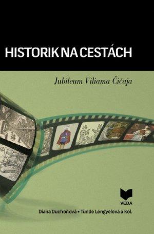 Kniha: Historik na cestách - Jubileum Viliama Čičaja - Diana Duchoňová