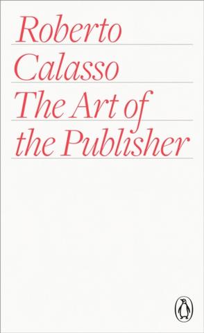 Kniha: The Art of the Publisher - Roberto Calasso