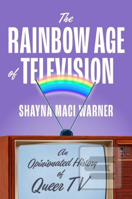 The Rainbow Age of Telev… (Shayna Maci Warner)