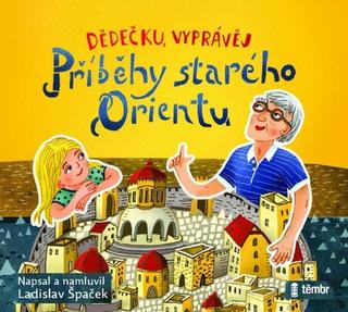 audiokniha: Dědečku, vyprávěj – Příběhy starého Orientu - audioknihovna - MP3-CD - 1. vydanie - Ladislav Špaček