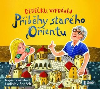 audiokniha: Dědečku, vyprávěj – Příběhy starého Orientu - audioknihovna - 1. vydanie - Ladislav Špaček