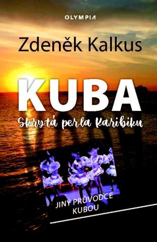 Kniha: KUBA skrytá perla Karibiku - Jiný průvodce Kubou - 1. vydanie - Zdeněk Kalkus
