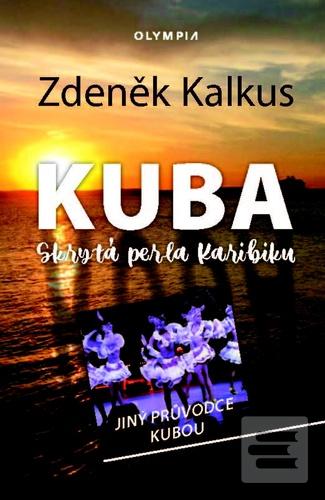 Kniha: KUBA skrytá perla Karibiku - Jiný průvodce Kubou - 1. vydanie - Zdeněk Kalkus