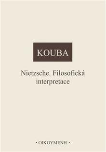 Kniha: Nietzsche. Filosofická interpretace - Pavel Kouba