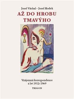 Kniha: Až do hrobu tmavýho - Vzájemná korespondence z let 1912-1969 - Josef Hodek