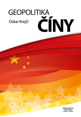 Kniha: Geopolitika Číny - 1. vydanie - Oskar Krejčí