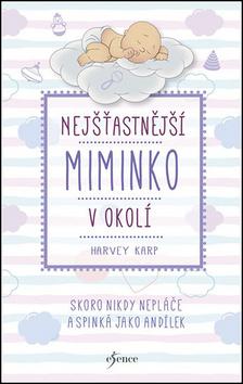 Kniha: Nejšťastnější miminko v okolí - Skoro nikdy nepláče a spinká jako andílek - 4. vydanie - Harvey Karp