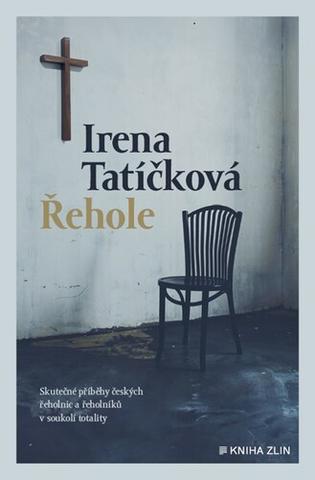 Kniha: Řehole - Skutečné příběhy českých řeholnic a řeholníků v soukolí totality - Irena Tatíčková