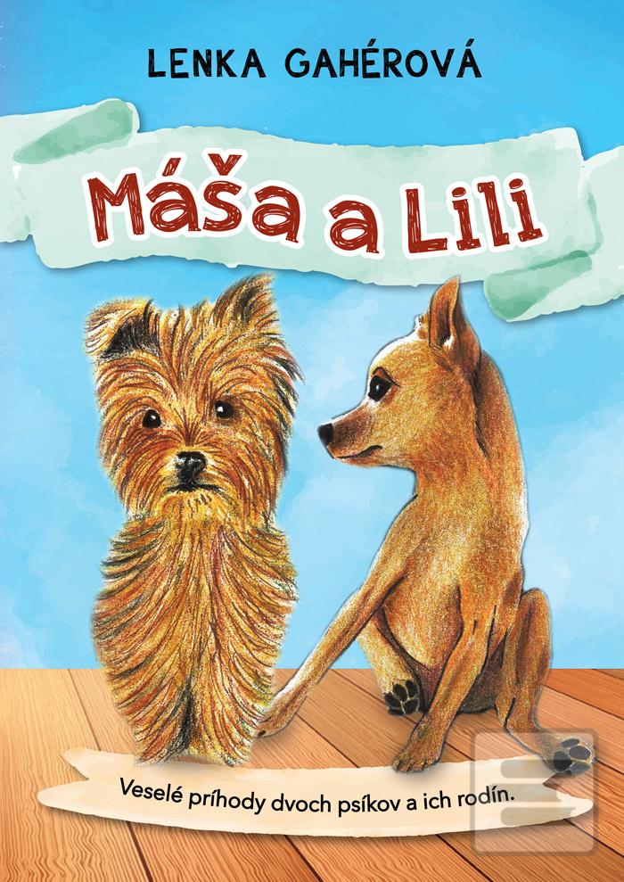 Kniha: Máša a Lili - Veselé príhody dvoch psíkov a ich rodín - 1. vydanie - Lenka Gahérová