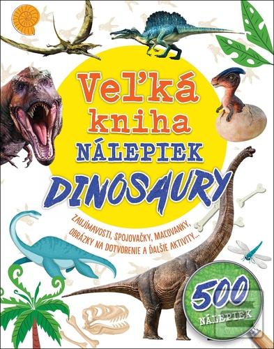 Kniha: Veľká kniha nálepiek Dinosaury - Zaujímavosti, spojovačky, maľovanky, obrázky na dotvorenie a ďalšie aktivity ...