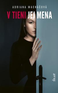 Kniha: V tieni jej mena - 1. vydanie - Adriana Macháčová