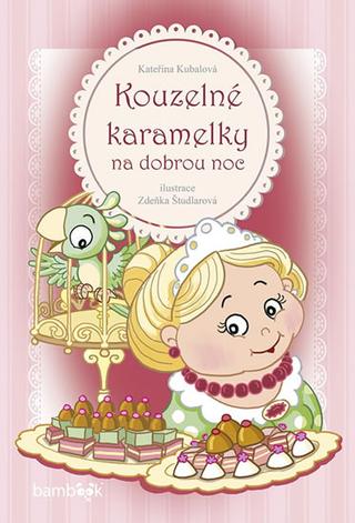 Kniha: Kouzelné karamelky na dobrou noc - 1. vydanie - Kateřina Kubalová; Zdeňka Študlarová