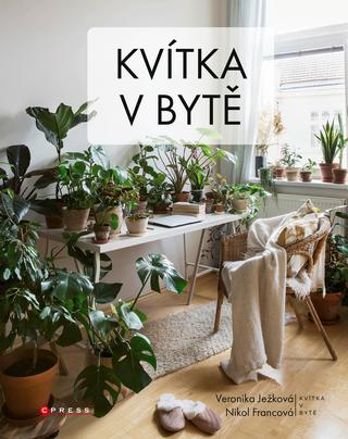 Kniha: Kvítka v bytě - 2. vydanie - Veronika Ježková, Nikol Francová