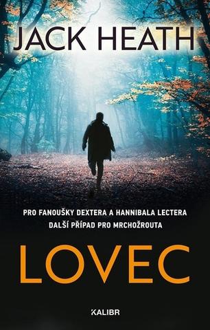 Kniha: Lovec - Pro fanoušky Dextera a Hannibala Lectera další případ pro mrchožrouta - 1. vydanie - Jack Heath