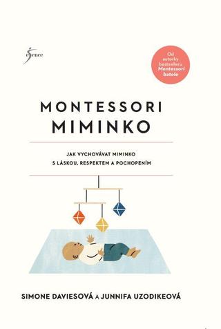 Kniha: Montessori miminko - Jak vychovávat miminko s láskou, respektem a pochopením - 1. vydanie - Simone Davies; Junnifa Uzodikeová