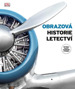Kniha: Obrazová historie letectví - Letadla, piloti, vizionáři, výrobci - 1. vydanie - kolektiv