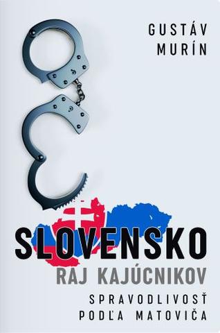 Kniha: Slovensko - Raj kajúcnikov - Spravodlivosť podľa Matoviča - 1. vydanie - Gustáv Murín