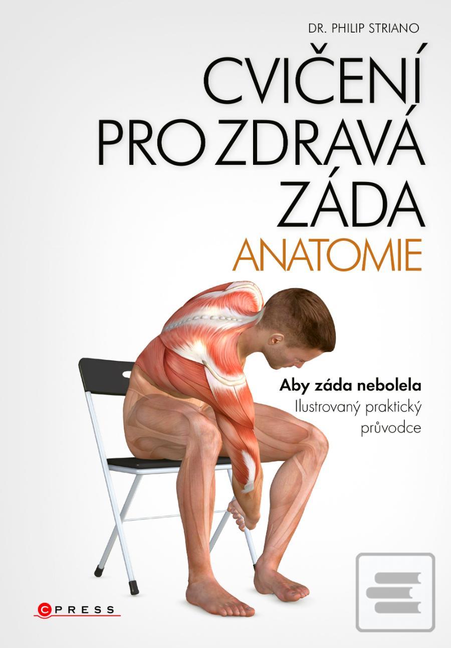 Kniha: Cvičení pro zdravá záda - anatomie - Aby záda nebolela. Ilustrovaný praktický průvodce - 1. vydanie - dr. Philip Striano