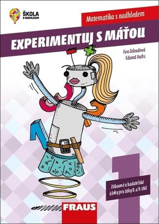 Kniha: Experimentuj s Máťou Matematika s nadhledem - Zábavné a badatelské úlohy pro žáky 8. a 9. tříd - 1. vydanie - Eduard Fuchs; Eva Zelendová