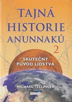 Kniha: Tajná historie Anunnaků 2 - Skutečný původ lidstva - 1. vydanie - Michael Tellinger
