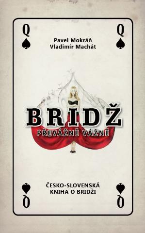 Kniha: Bridž - převážně vážně - česko-slovenská kniha o bridži - Pavel Mokráň