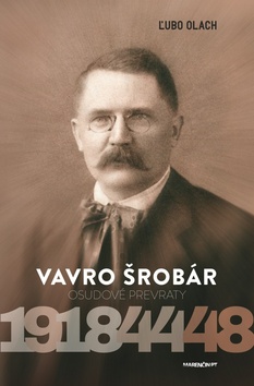 Kniha: Vavro Šrobár - Osudové prevraty 1918 – 1944 – 1948 - Ľubo Olach