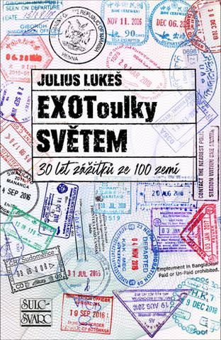 Kniha: EXOToulky SVĚTEM - 30 let zážitků ze 100 zemí - 1. vydanie - Julius Lukeš