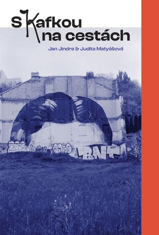 Kniha: S Kafkou na cestách - 1. vydanie - Jan Jindra, Judita Matyášová