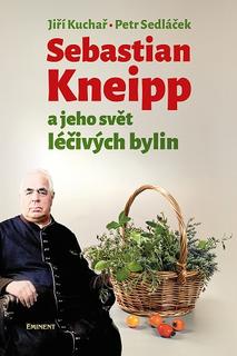 Kniha: Sebastian Kneipp a jeho svět léčivých bylin - Petr Sedláček