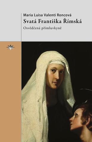 Kniha: Svatá Františka Římská - Osvědčená přímluvkyně - Valenti Roncová