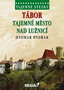 Kniha: Tajemné stezky Tábor Tajemné město nad Lužnicí - Tajemné stezky - 1. vydanie - Otomar Dvořák