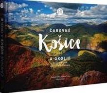 Kniha: Čarovné Košice a okolie - 1. vydanie - Martin Kmeť a kolektív